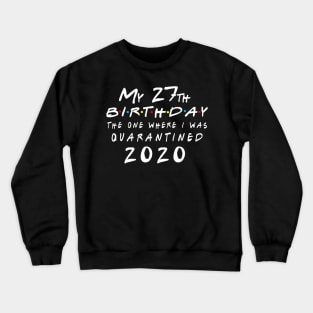 Quarantine 27th Birthday 2020 The one here I was Quarantined Crewneck Sweatshirt